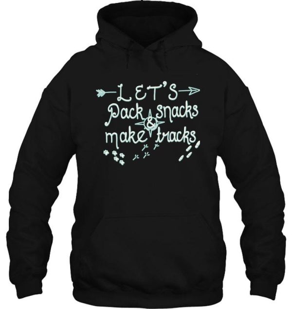 lets pack snacks and make tracks! hoodie