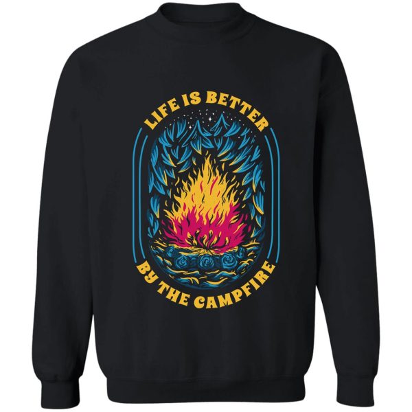 life better by the campfire sweatshirt