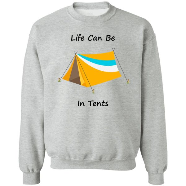 life can be in tents sweatshirt