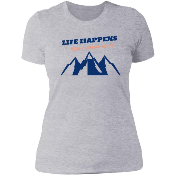 life happens rock climbing helps lady t-shirt