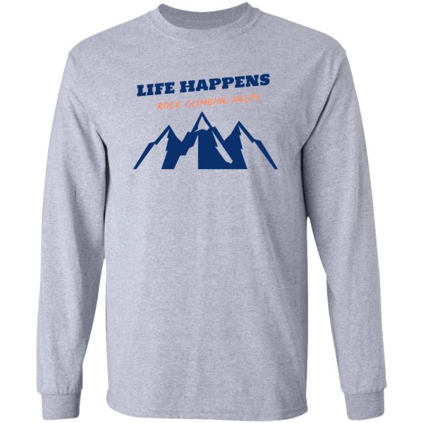 life happens rock climbing helps long sleeve