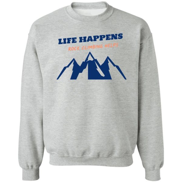 life happens rock climbing helps sweatshirt