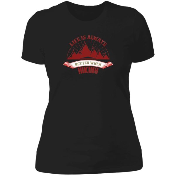 life is always better when hiking lady t-shirt