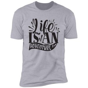 life is an adventure - funny camping quotes shirt