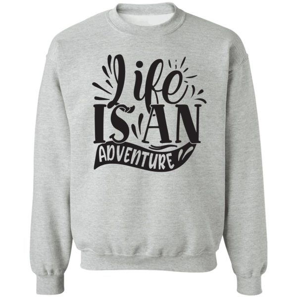 life is an adventure - funny camping quotes sweatshirt