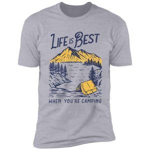 life is best when you're camping shirt