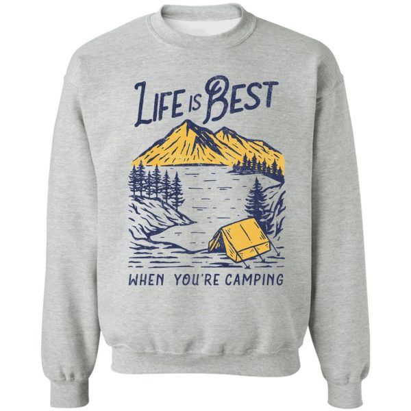 life is best when youre camping sweatshirt