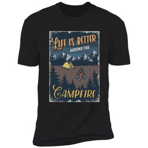 life is better around campfire t-shirt shirt