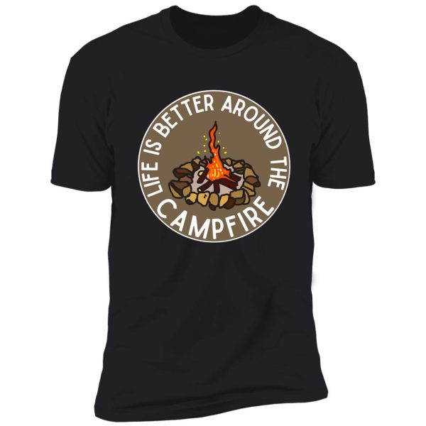 life is better around the campfire| brown shirt