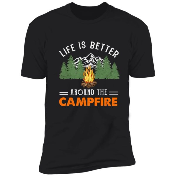 life is better around the campfire camping lover mountain shirt