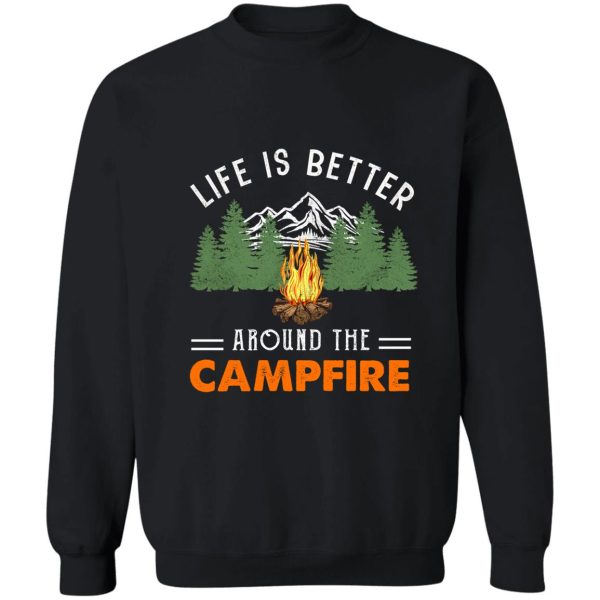 life is better around the campfire camping lover mountain sweatshirt