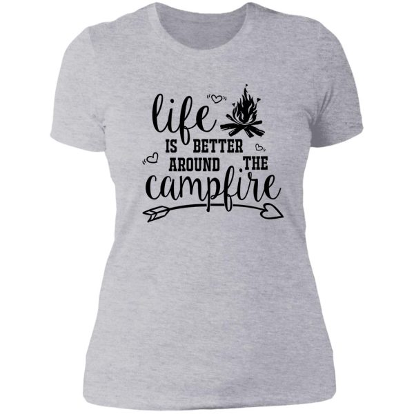 life is better around the campfire camping lovers lady t-shirt