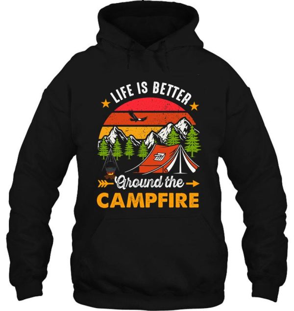 life is better around the campfire - funny camping - camping lover - summer camp - adventure hoodie