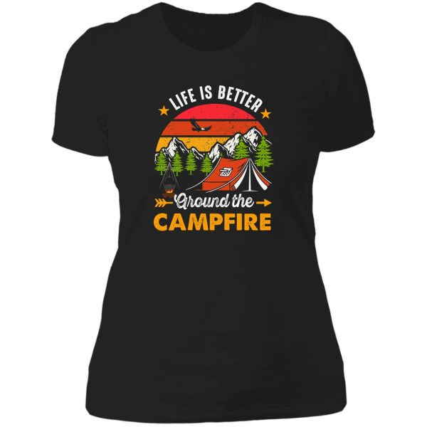 life is better around the campfire - funny camping - camping lover - summer camp - adventure lady t-shirt