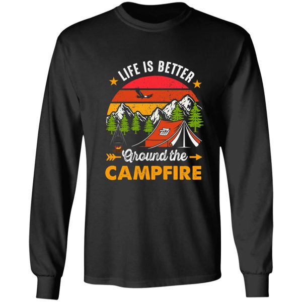 life is better around the campfire - funny camping - camping lover - summer camp - adventure long sleeve