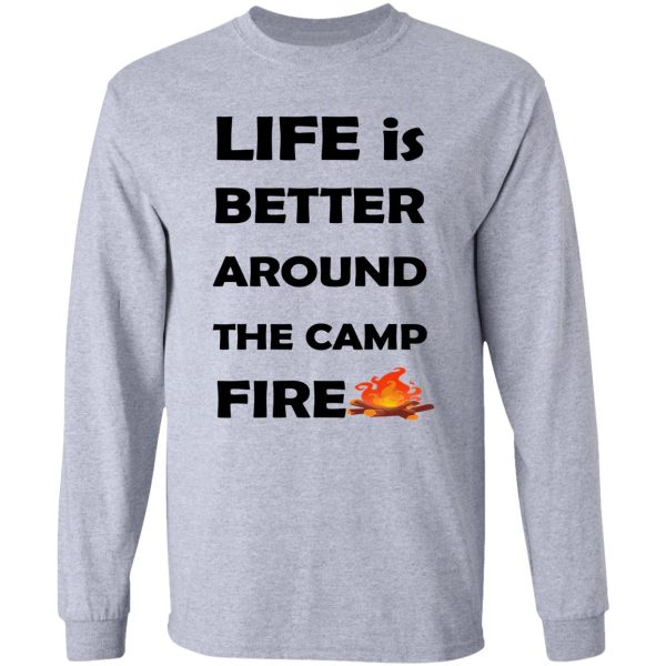 life is better around the campfire gift to mom dad -all family long sleeve