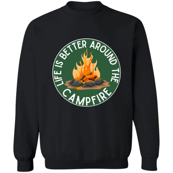 life is better around the campfire green sweatshirt