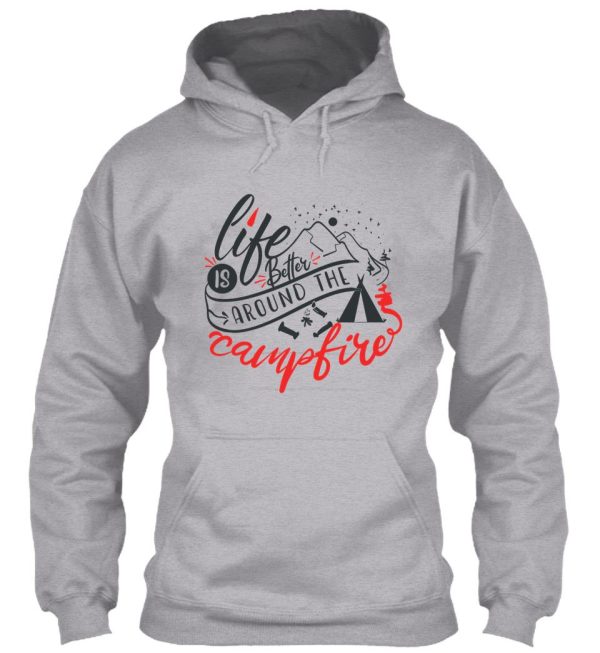 life is better around the campfire hoodie