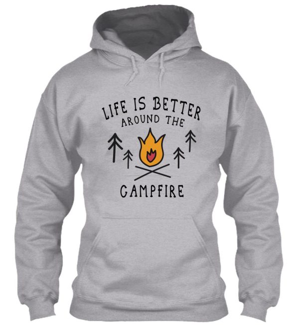 life is better around the campfire hoodie