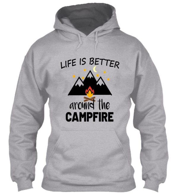 life is better around the campfire hoodie