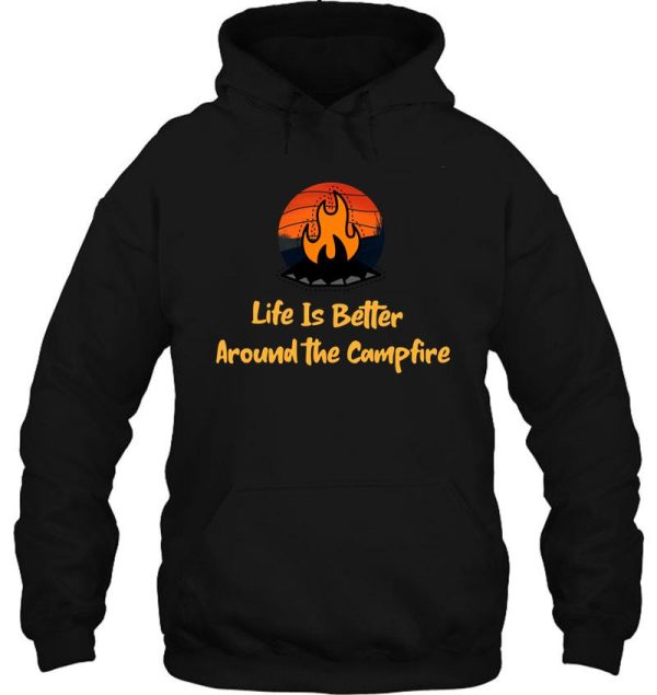 life is better around the campfire hoodie