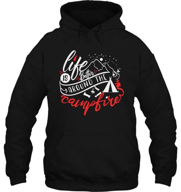 life is better around the campfire hoodie