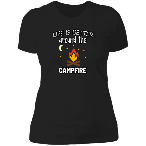 life is better around the campfire lady t-shirt