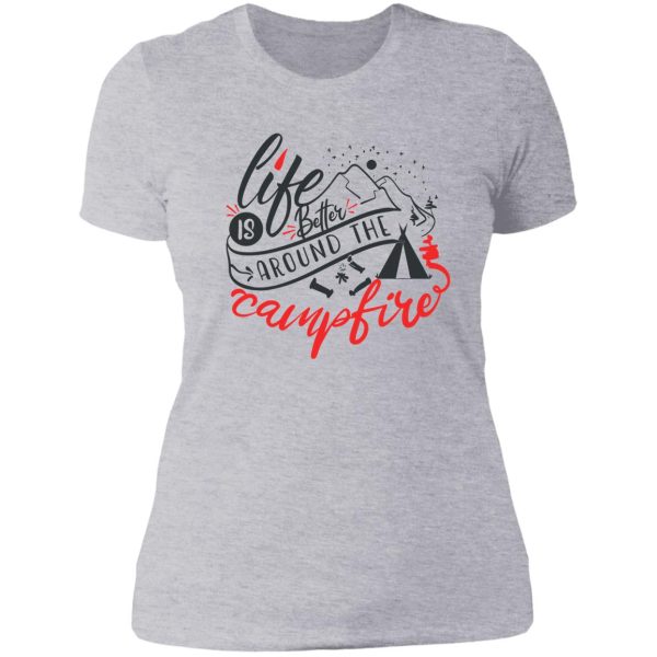 life is better around the campfire lady t-shirt