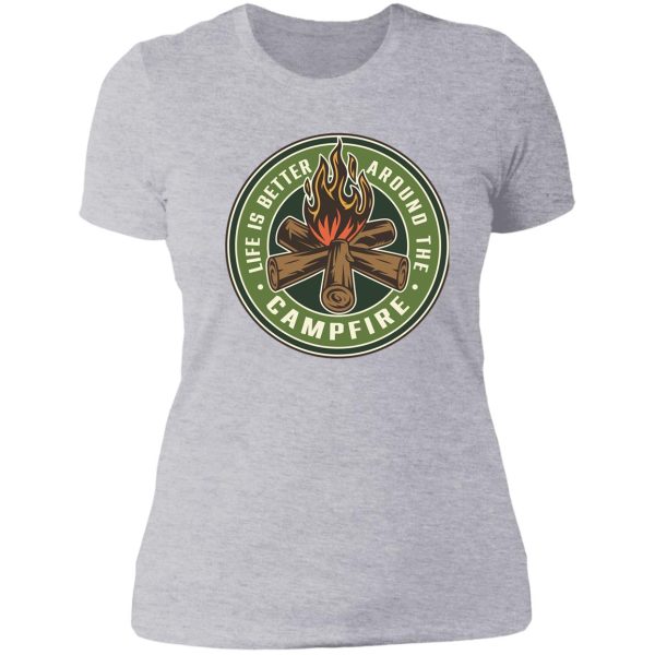 life is better around the campfire lady t-shirt