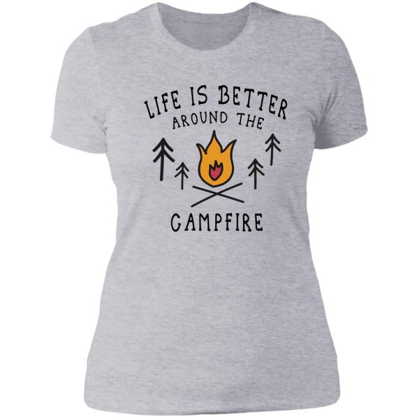 life is better around the campfire lady t-shirt