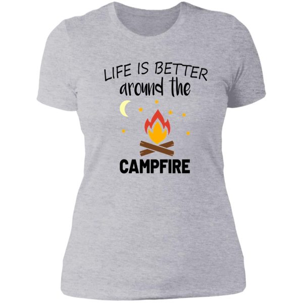 life is better around the campfire lady t-shirt