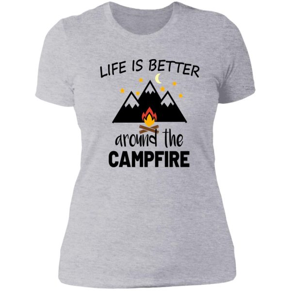 life is better around the campfire lady t-shirt