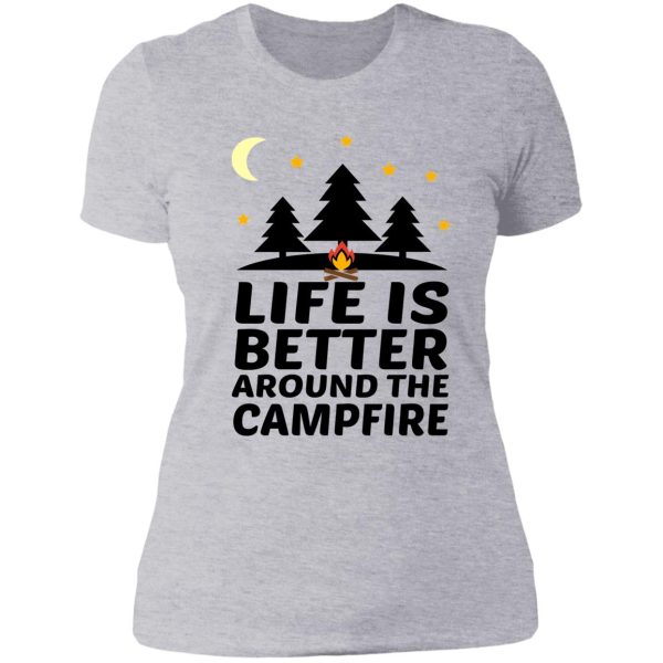 life is better around the campfire lady t-shirt