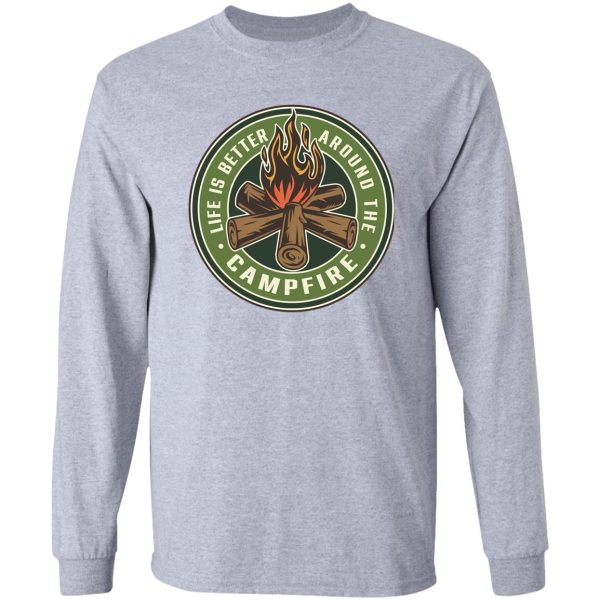 life is better around the campfire long sleeve