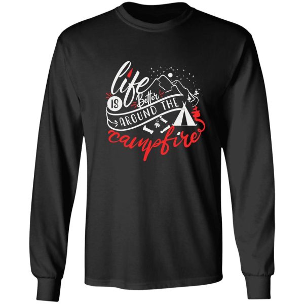 life is better around the campfire long sleeve