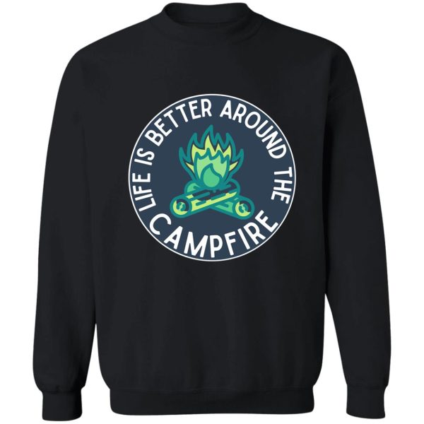 life is better around the campfire navy blue sweatshirt