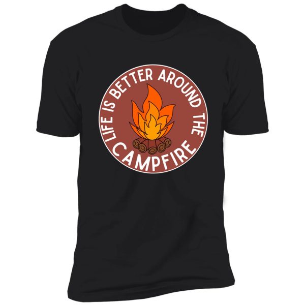 life is better around the campfire| red shirt