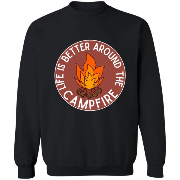 life is better around the campfire red sweatshirt