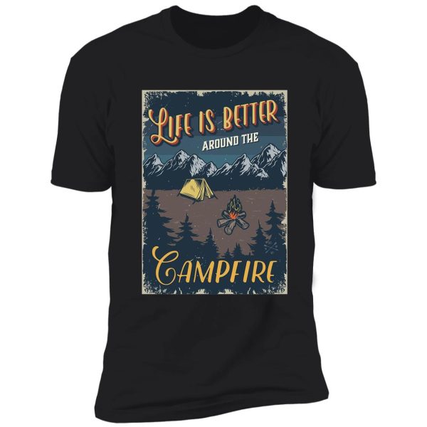 life is better around the campfire shirt