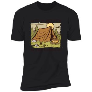 life is better around the campfire shirt