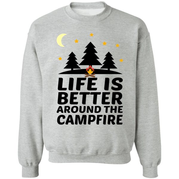 life is better around the campfire sweatshirt