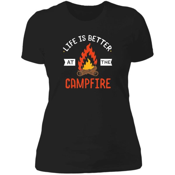 life is better at the campfire - camping lover lady t-shirt