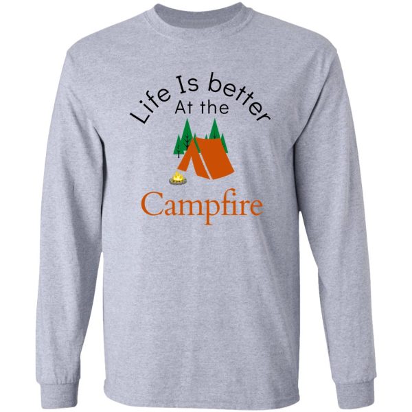 life is better at the campfire long sleeve