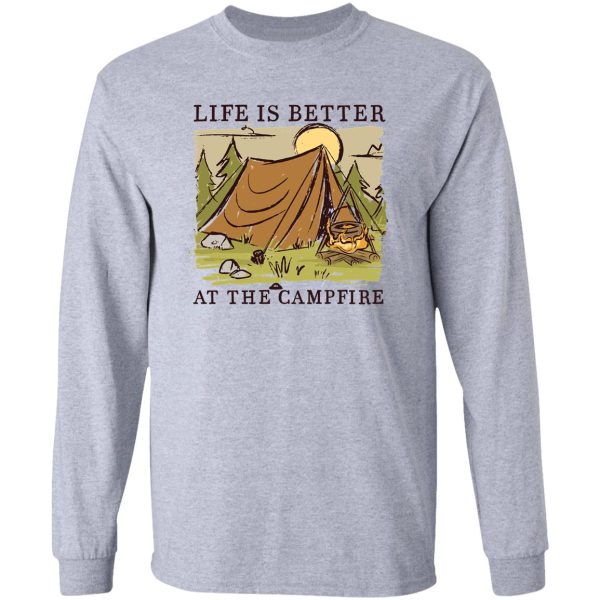 life is better at the campfire long sleeve