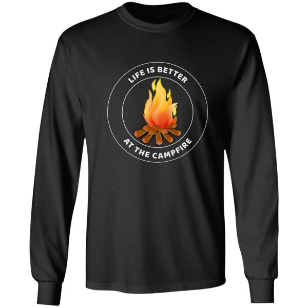 life is better at the campfire long sleeve