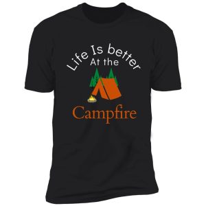 life is better at the campfire shirt