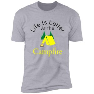 life is better at the campfire shirt