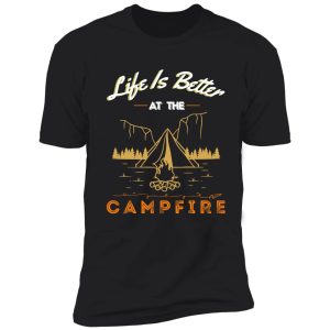 life is better at the campfire shirt