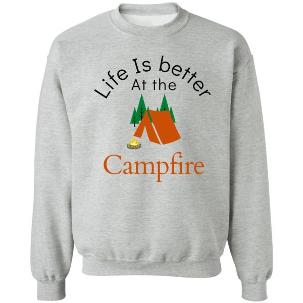 life is better at the campfire sweatshirt