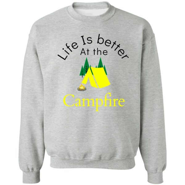 life is better at the campfire sweatshirt